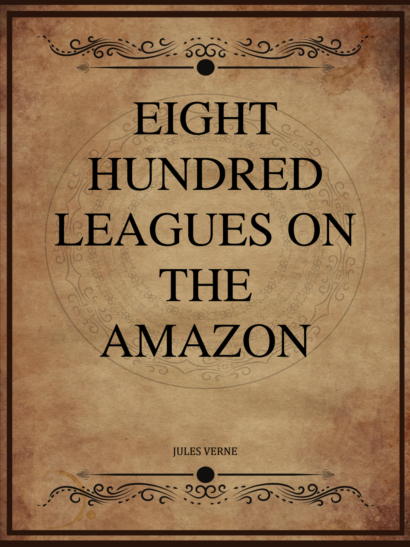 Eight Hundred Leagues on the Amazon - Jules Verne