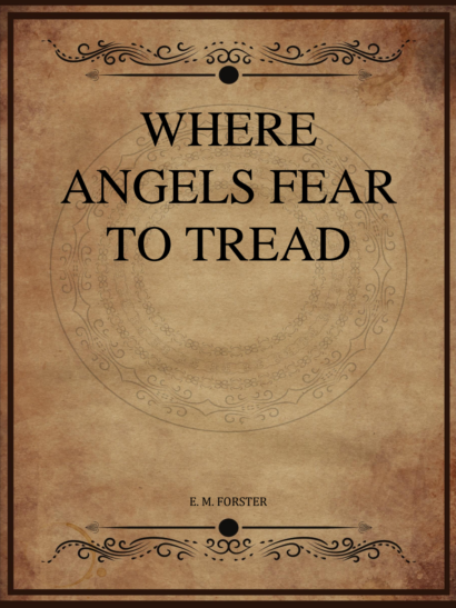 Where Angels Fear to Tread - E M Forster