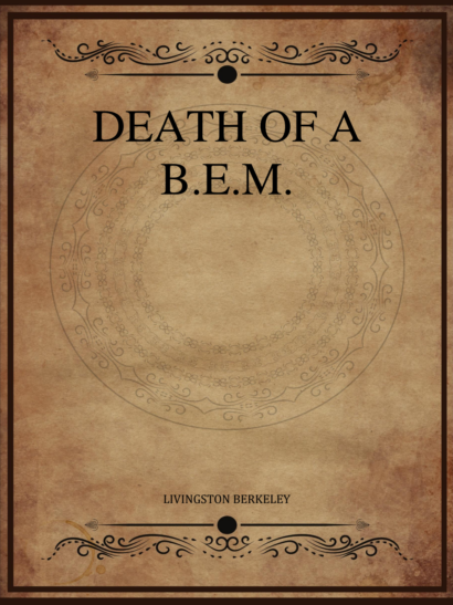 Death of a B E M