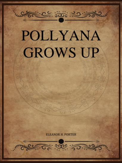 Pollyanna Grows Up - Eleanor H Porter
