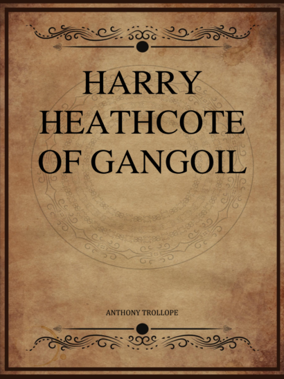 Harry Heathcote of Gangoil - Anthony Trollope