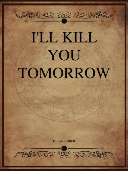 I'll Kill You Tomorrow - Helen Huber