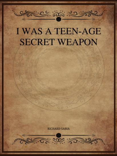 I Was a Teenage Secret Weapon - Richard Sabia