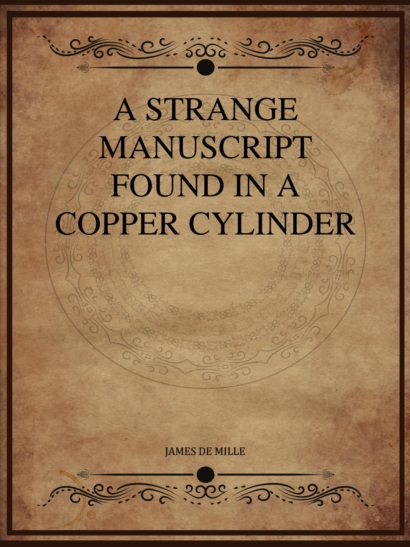 A Strange Manuscript Found in a Copper Cylinder - James De Mille