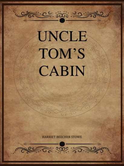 Uncle Tom's Cabin - Harriet Beecher Stowe