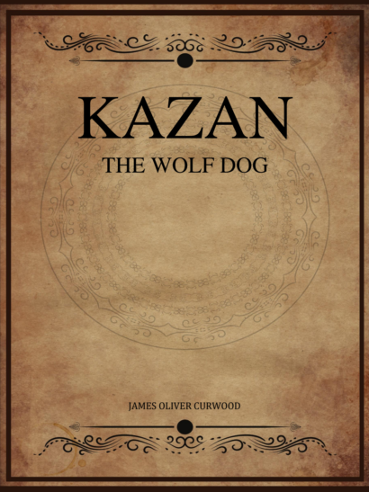 Kazan the Wolf Dog - James Oliver Curwood