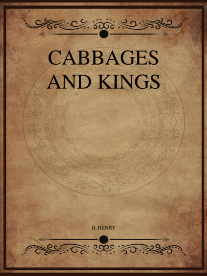 Cabbages and Kings - O. Henry