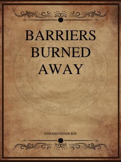Barriers Burned Away - Edward Payson Roe