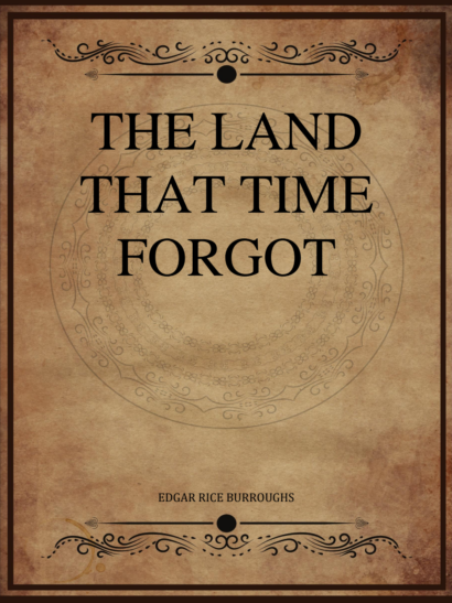 The Land That Time Forgot - Edgar Rice Burroughs